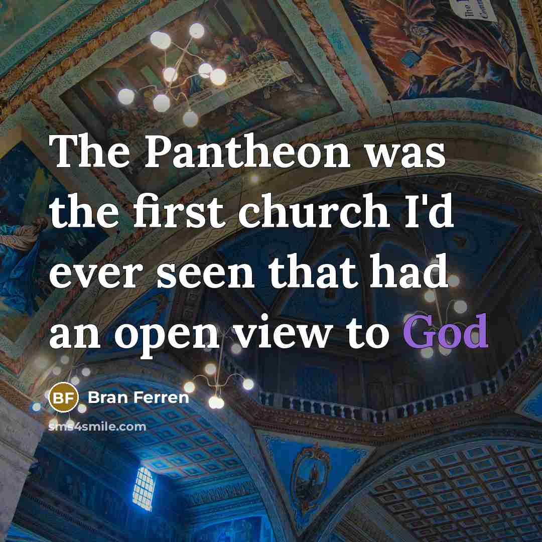 “The Pantheon was the first church I'd ever seen that…” quote by Bran Ferren