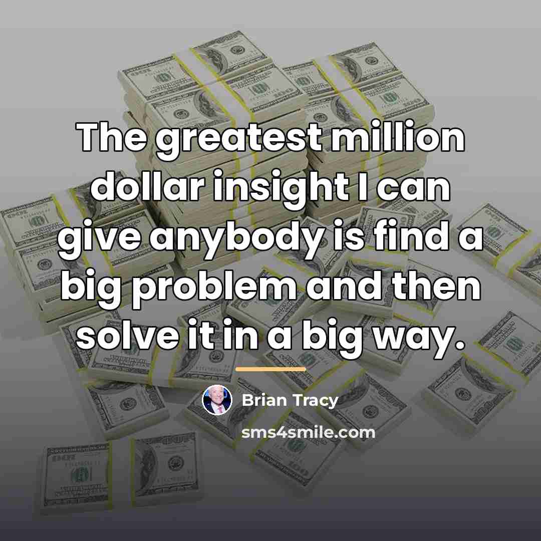“The greatest million dollar insight I can give anybody is…” quote by Brian Tracy