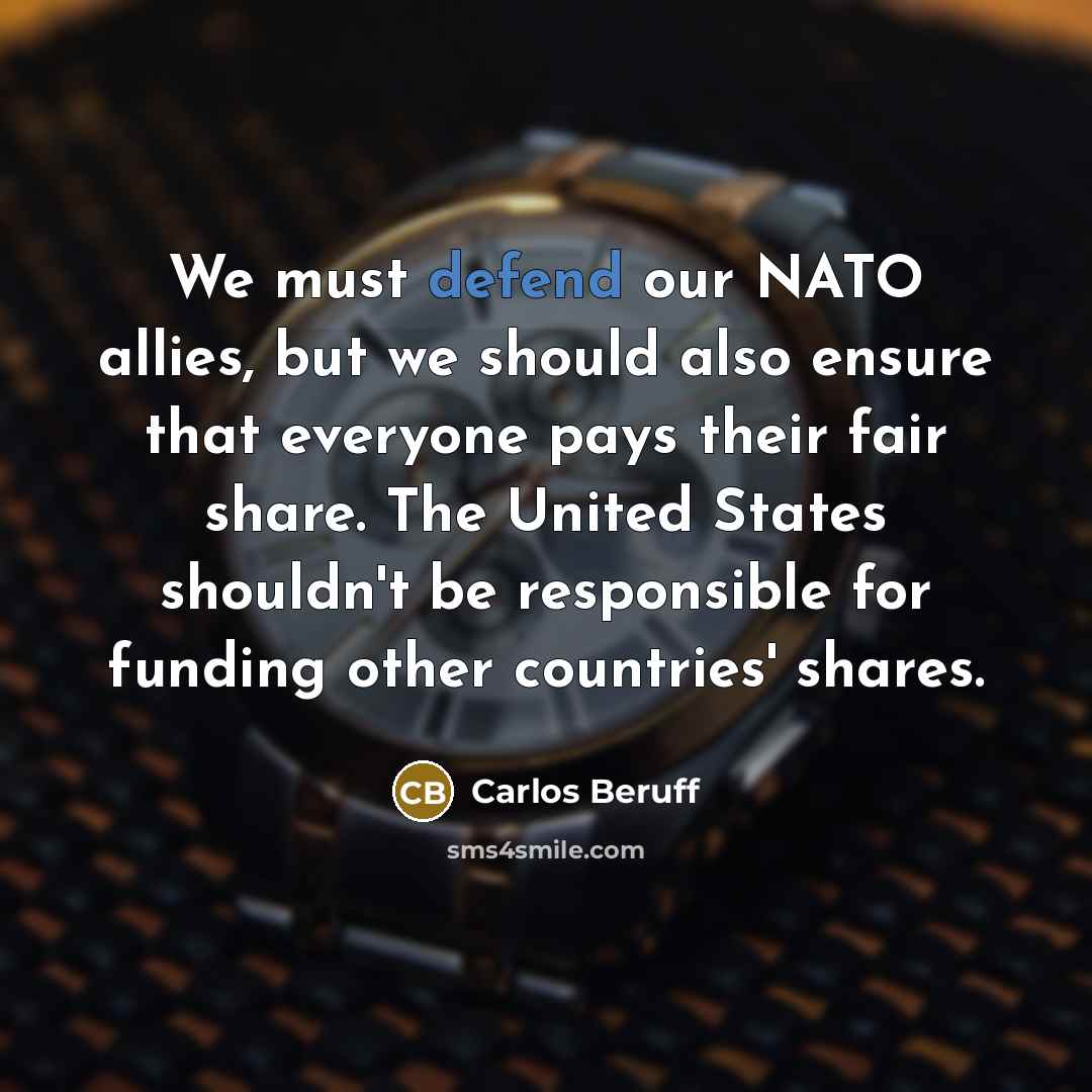 “We must defend our NATO allies, but we should also…” quote by Carlos Beruff