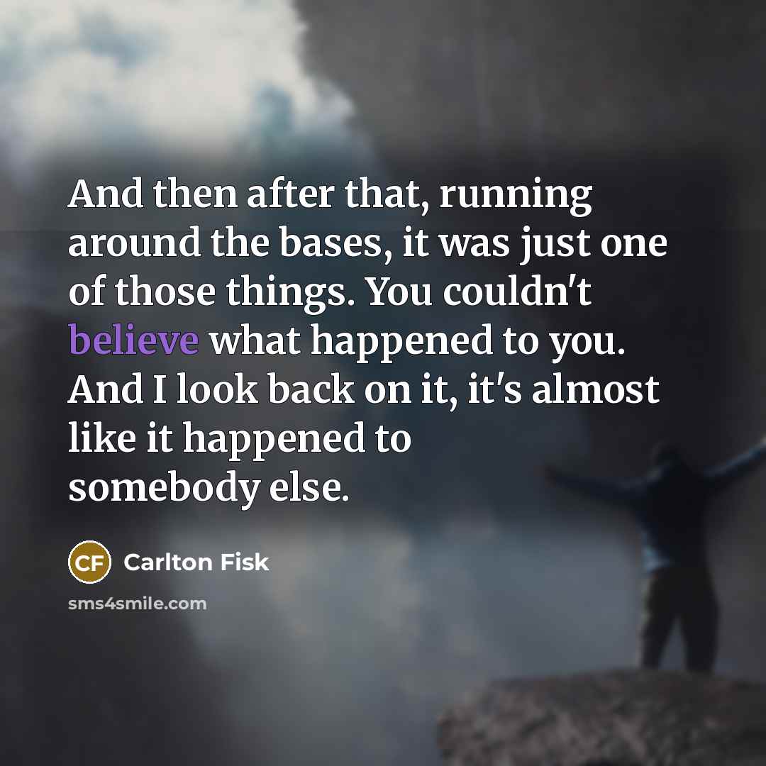 “And then after that, running around the bases, it was…” quote by Carlton Fisk