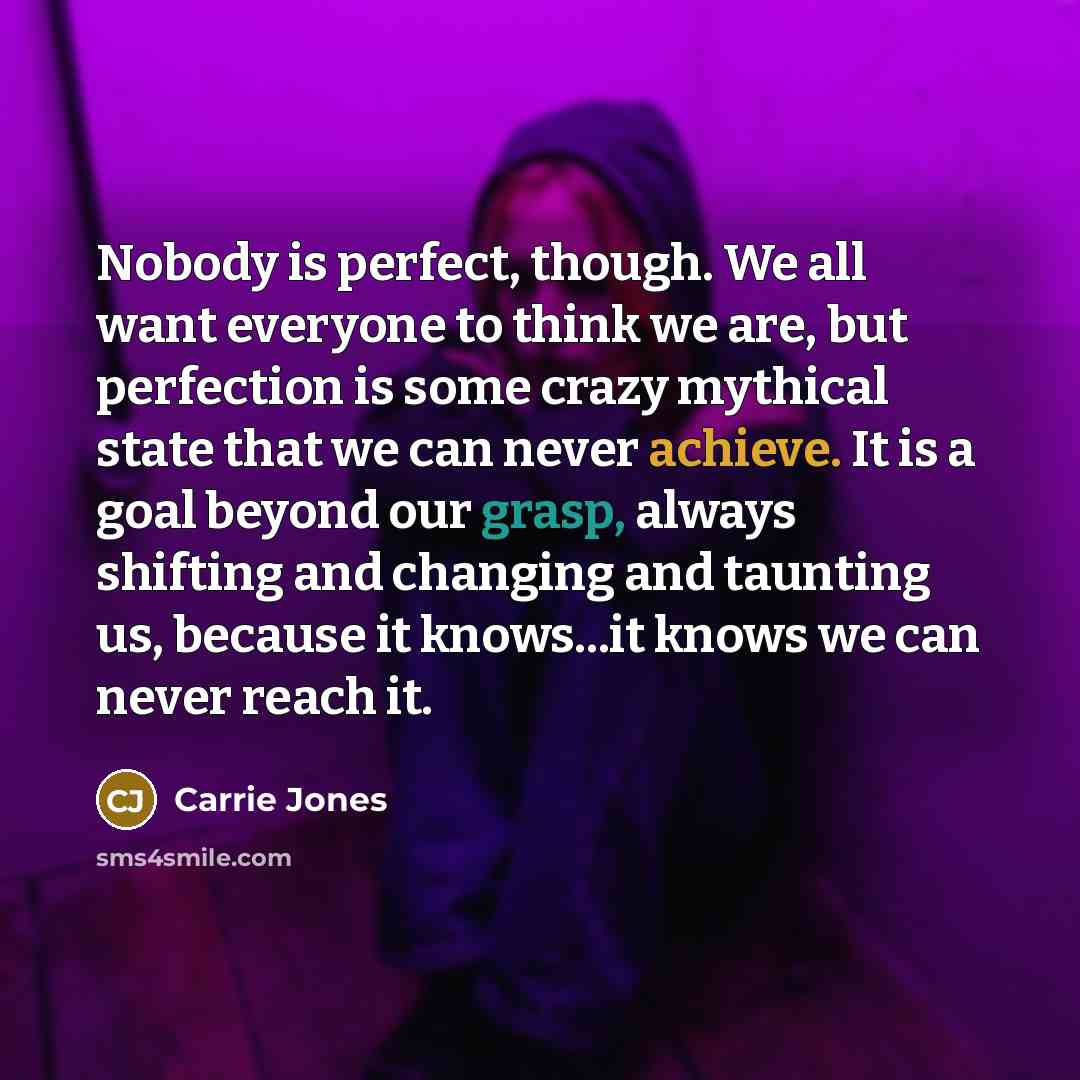 “Nobody is perfect, though. We all want everyone to think…” quote by Carrie Jones