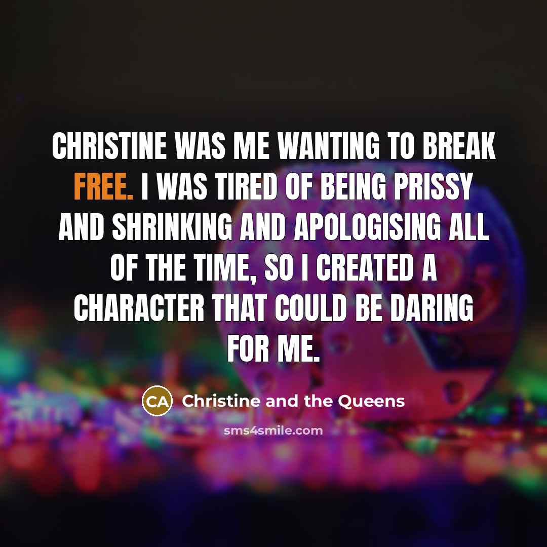 “Christine was me wanting to break free. I was tired…” quote by Christine and the Queens