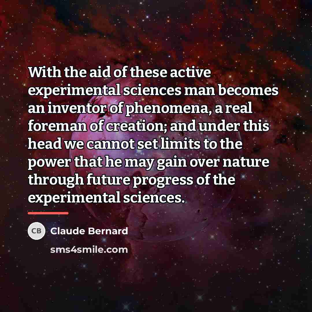 “With the aid of these active experimental sciences man becomes…” quote by Claude Bernard