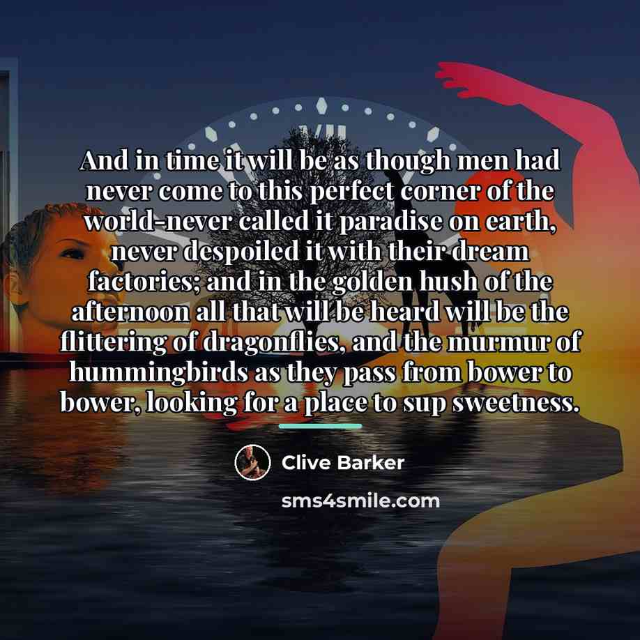 “And in time it will be as though men had…” quote by Clive Barker