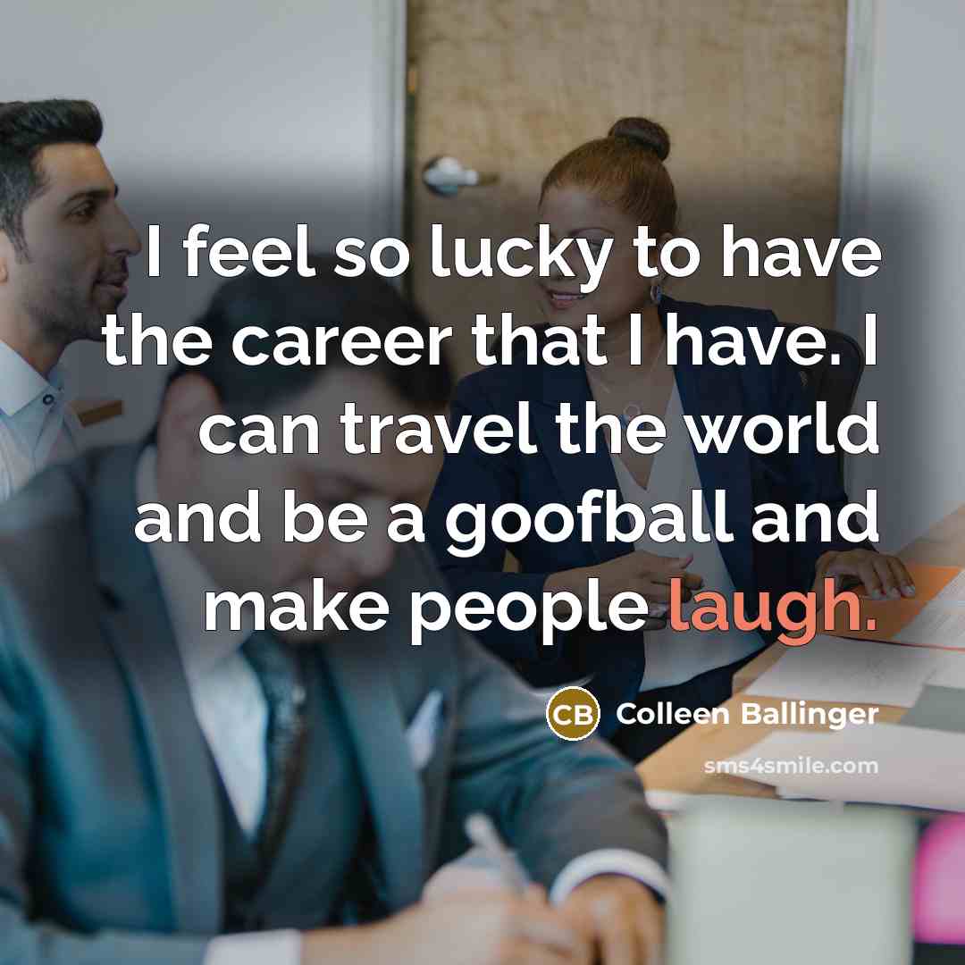 “I feel so lucky to have the career that I…” quote by Colleen Ballinger