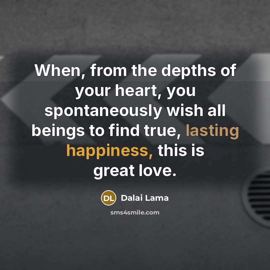 “When, from the depths of your heart, you spontaneously wish…” quote by Dalai Lama