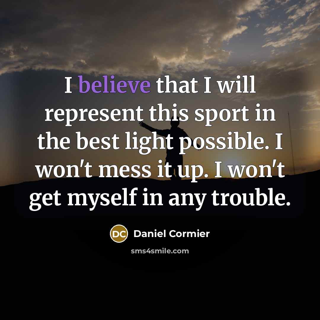 “I believe that I will represent this sport in the…” quote by Daniel Cormier