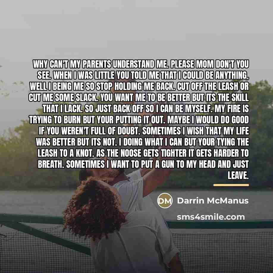 “Why can't my parents understand me. Please mom don't you…” quote by Darrin McManus
