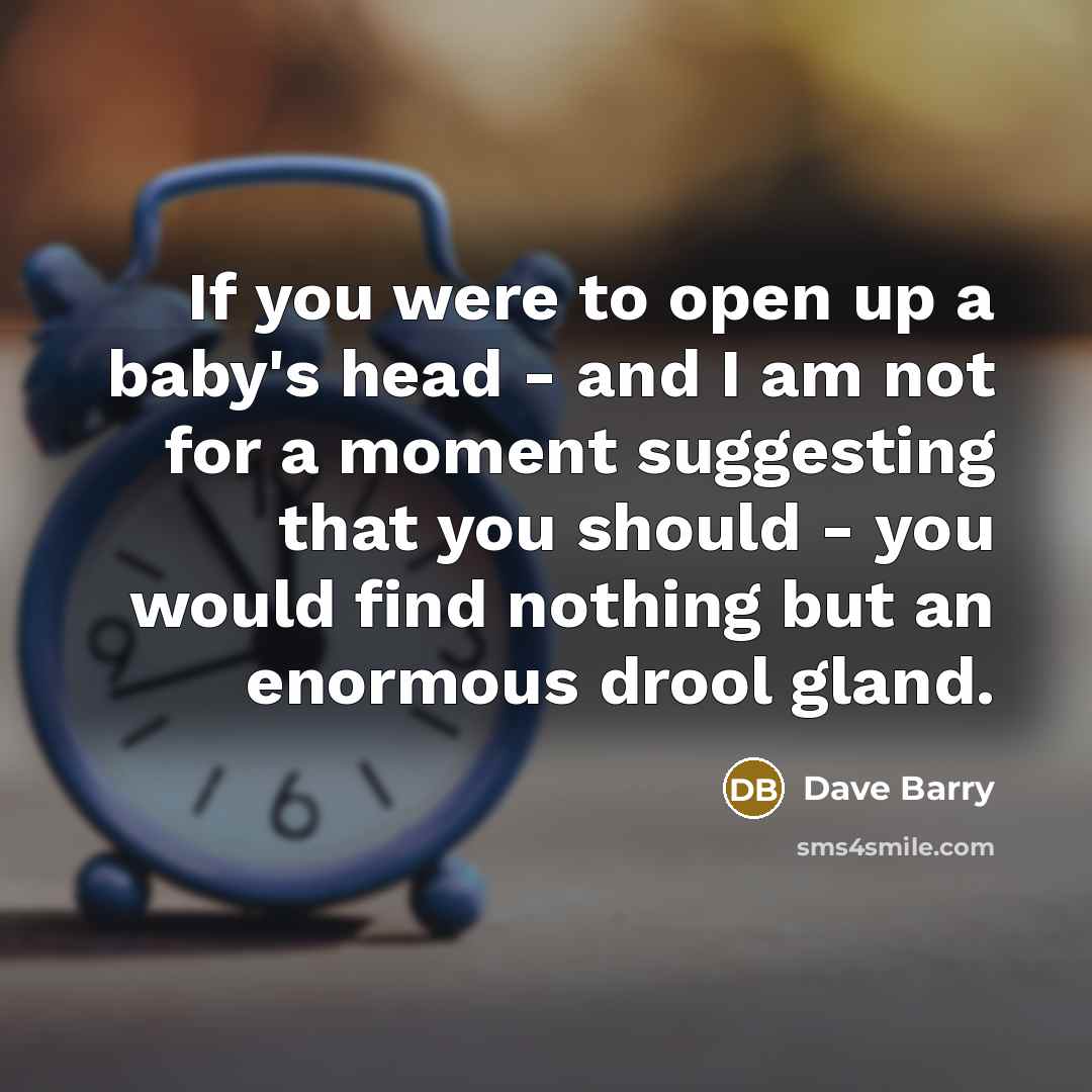 “If you were to open up a baby's head -…” quote by Dave Barry