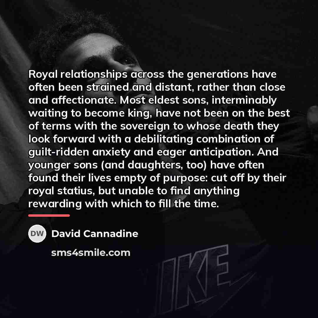 “Royal relationships across the generations have often been strained and…” quote by David Cannadine