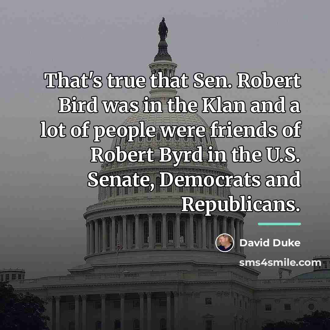 “That's true that Sen. Robert Bird was in the Klan…” quote by David Duke
