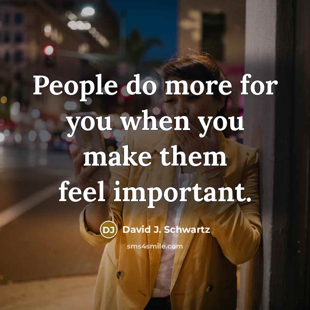 “People do more for you when you make them feel…” quote by David J. Schwartz