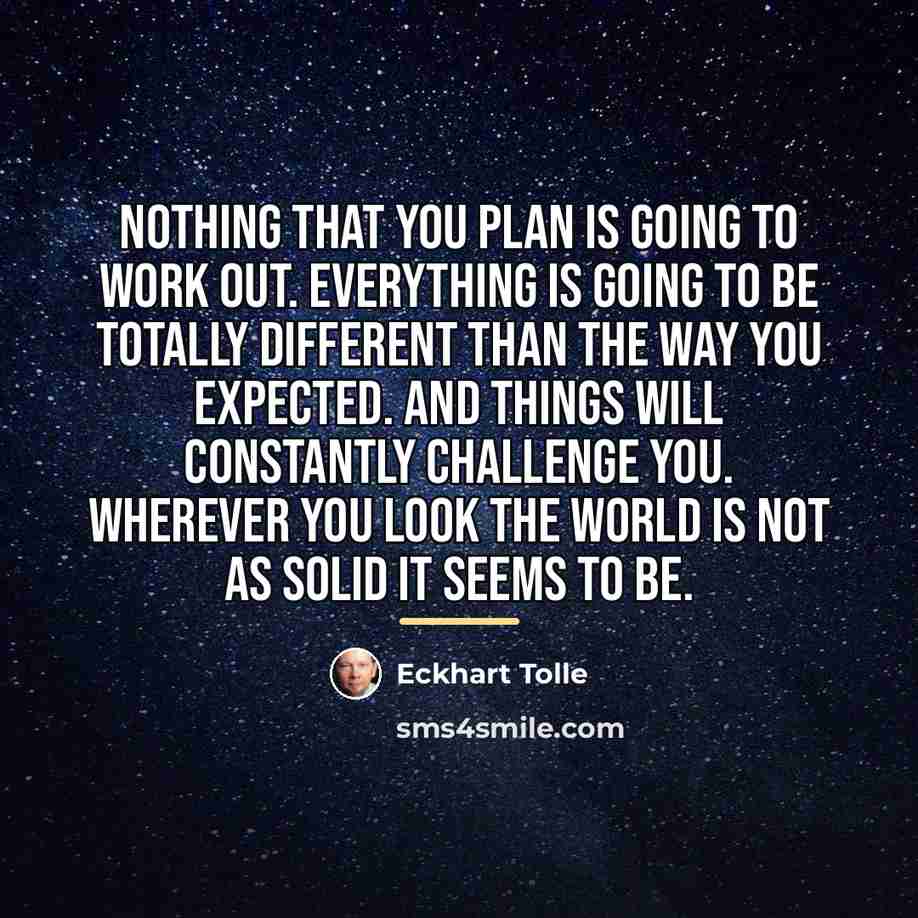 “Nothing that you plan is going to work out. Everything…” quote by Eckhart Tolle