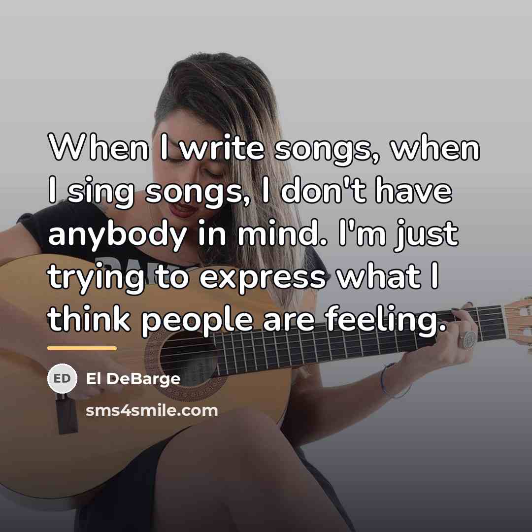 “When I write songs, when I sing songs, I don't…” quote by El DeBarge