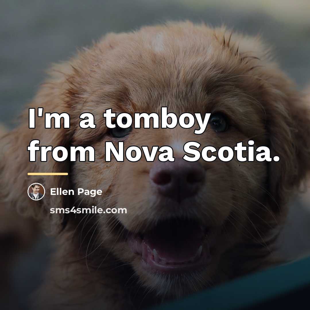 “I'm a tomboy from Nova Scotia.…” quote by Ellen Page