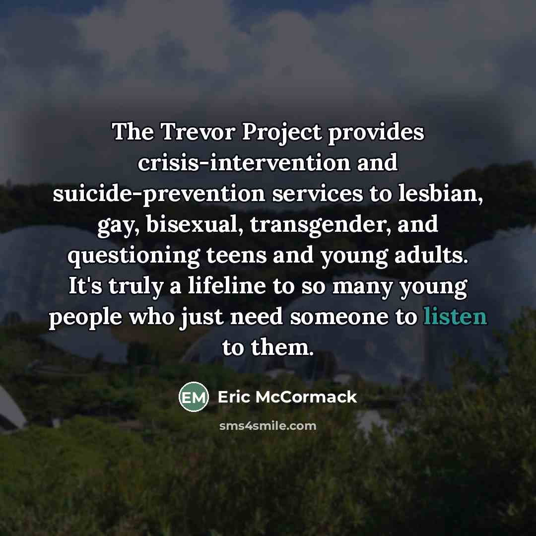 “The Trevor Project provides crisis-intervention and suicide-prevention services to lesbian,…” quote by Eric McCormack