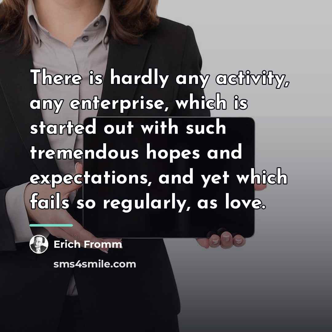 “There is hardly any activity, any enterprise, which is started…” quote by Erich Fromm