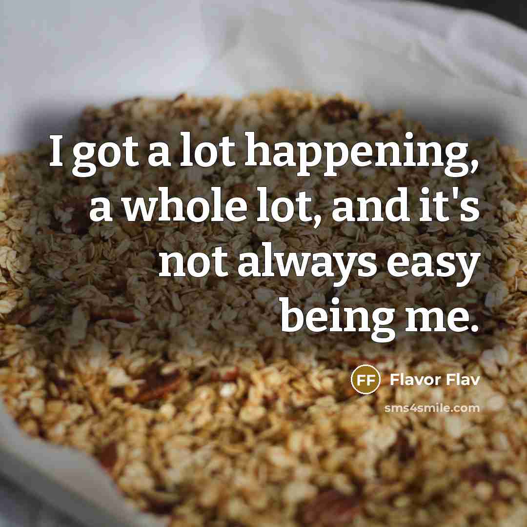 “I got a lot happening, a whole lot, and it's…” quote by Flavor Flav