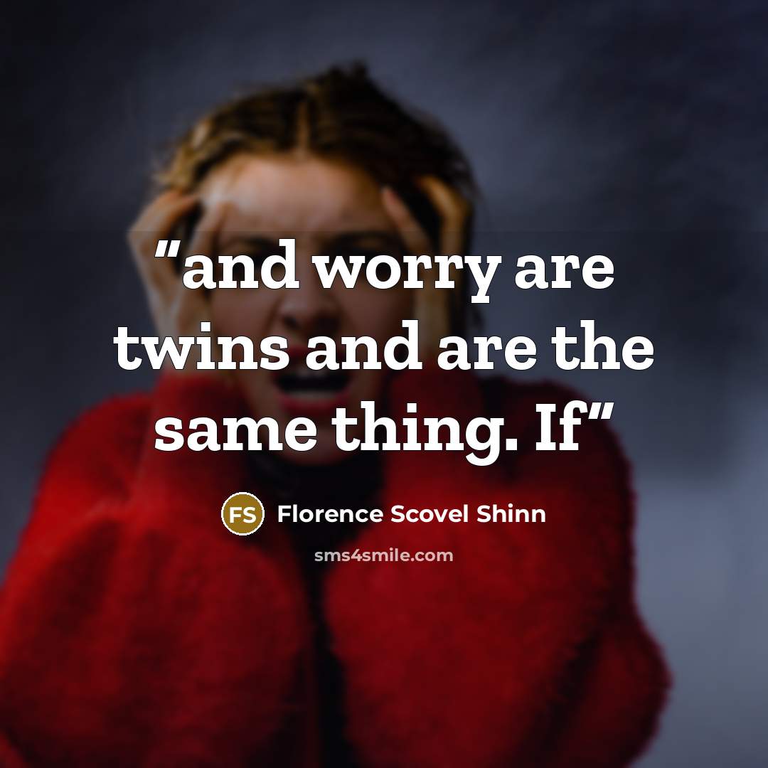“and worry are twins and are the same thing. If” quote by Florence Scovel Shinn
