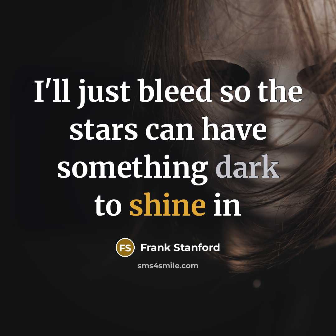 “I'll just bleed so the stars can have something dark…” quote by Frank Stanford
