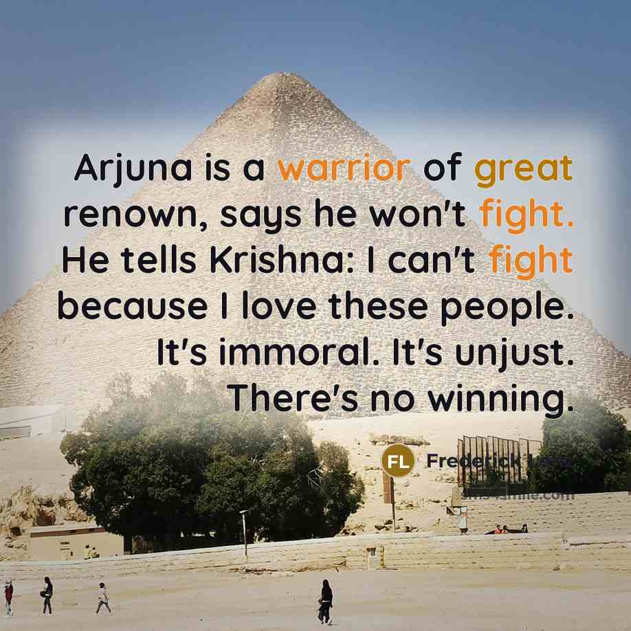 “Arjuna is a warrior of great renown, says he won't…” quote by Frederick Lenz