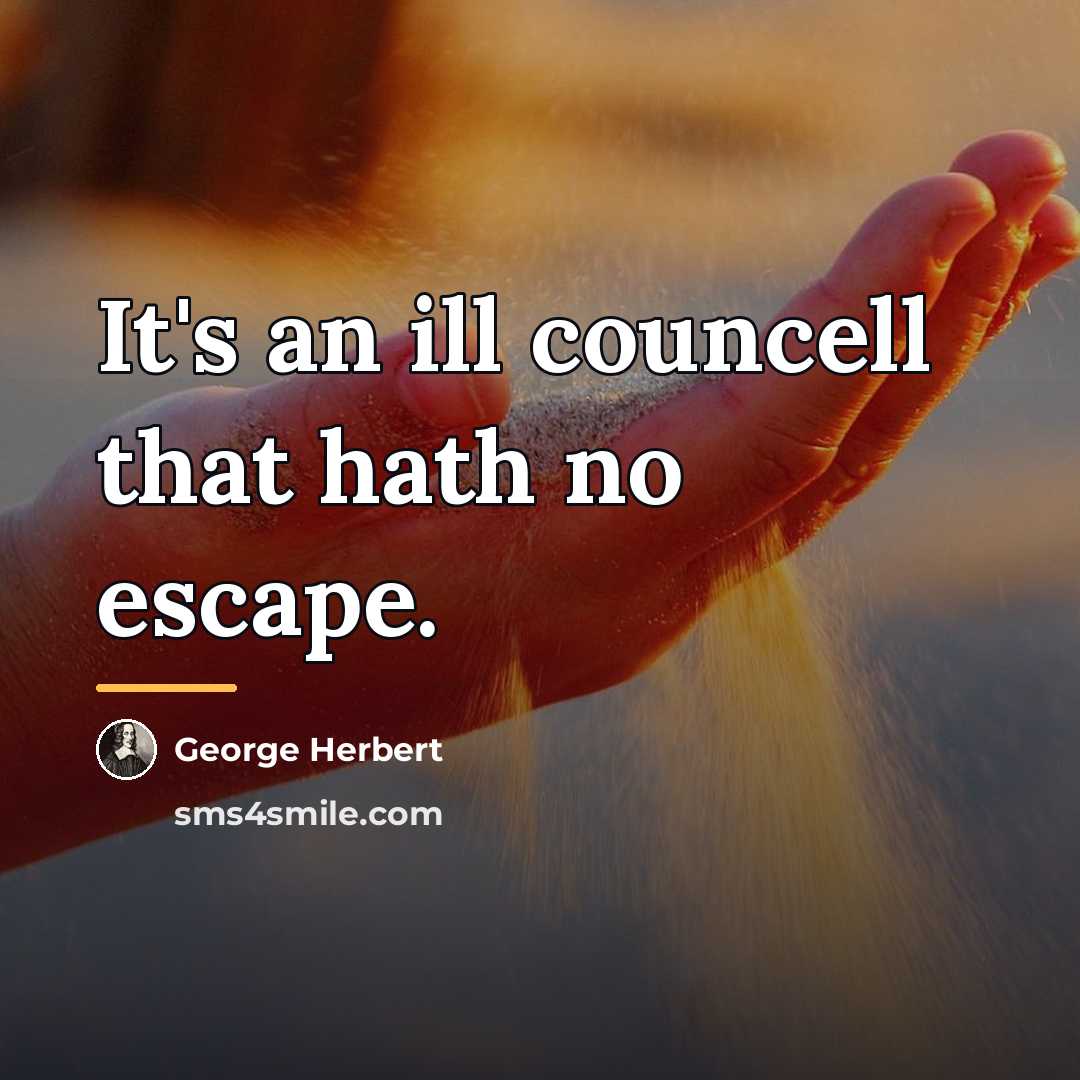 “It's an ill councell that hath no escape.…” quote by George Herbert
