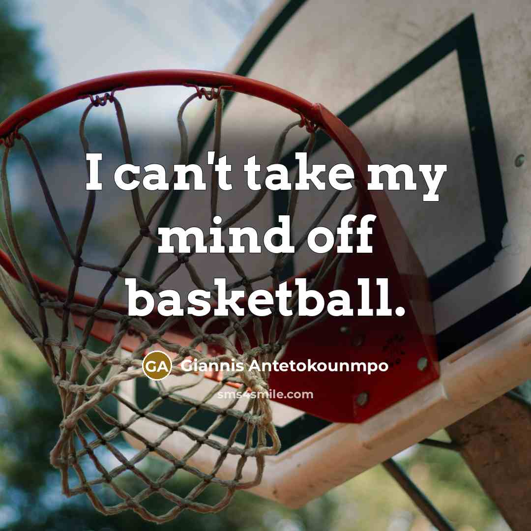 “I can't take my mind off basketball.…” quote by Giannis Antetokounmpo