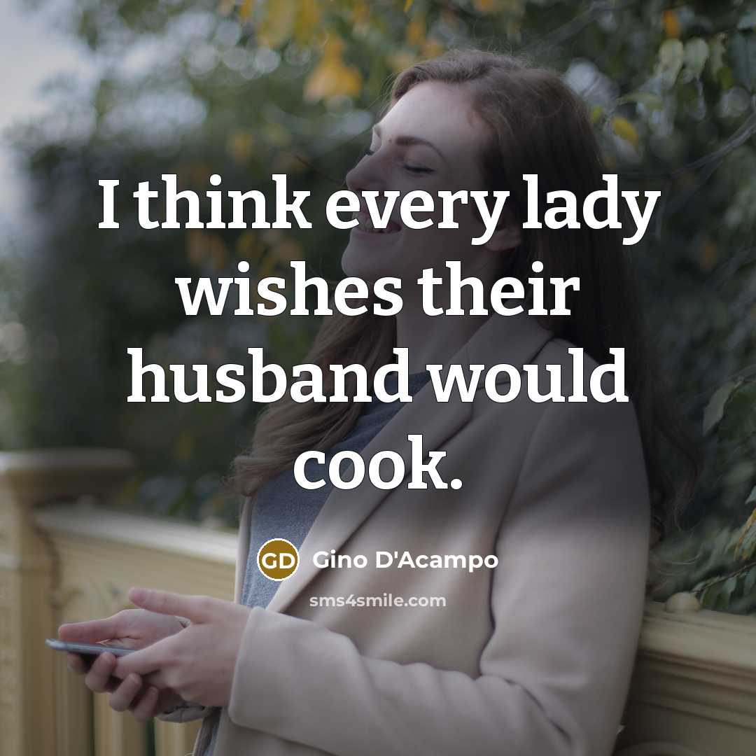 “I think every lady wishes their husband would cook.…” quote by Gino D'Acampo