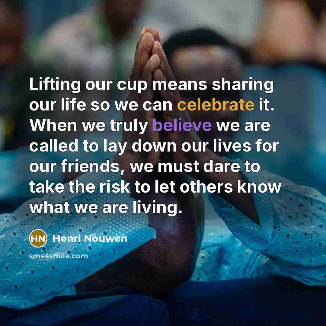 “Lifting our cup means sharing our life so we can…” quote by Henri Nouwen