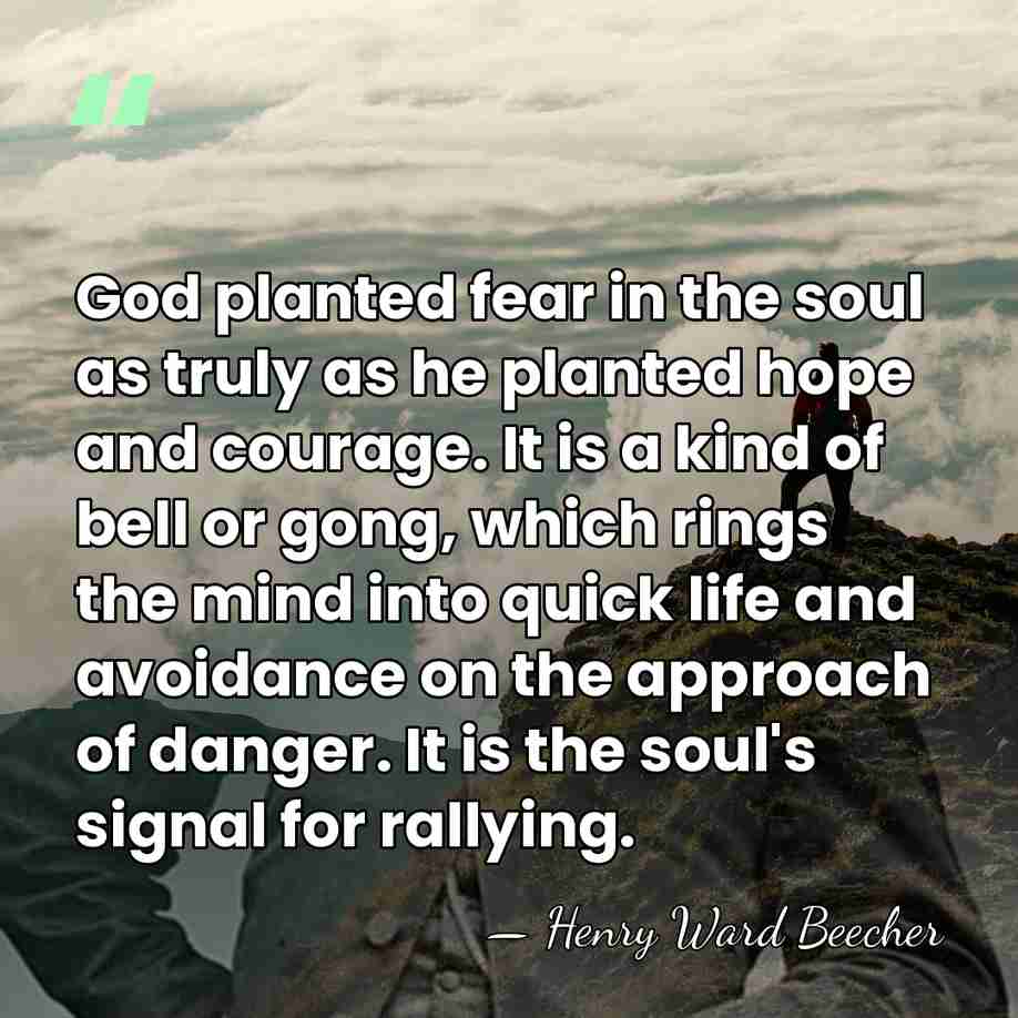 God planted fear in the soul as truly as he planted hope&hellip; - Henry Ward Beecher