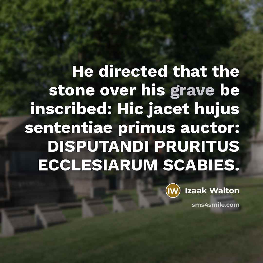 “He directed that the stone over his grave be inscribed:…” quote by Izaak Walton