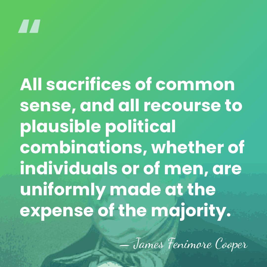 All sacrifices of common sense, and all recourse to plausible political combinations,&hellip; - James F. Cooper