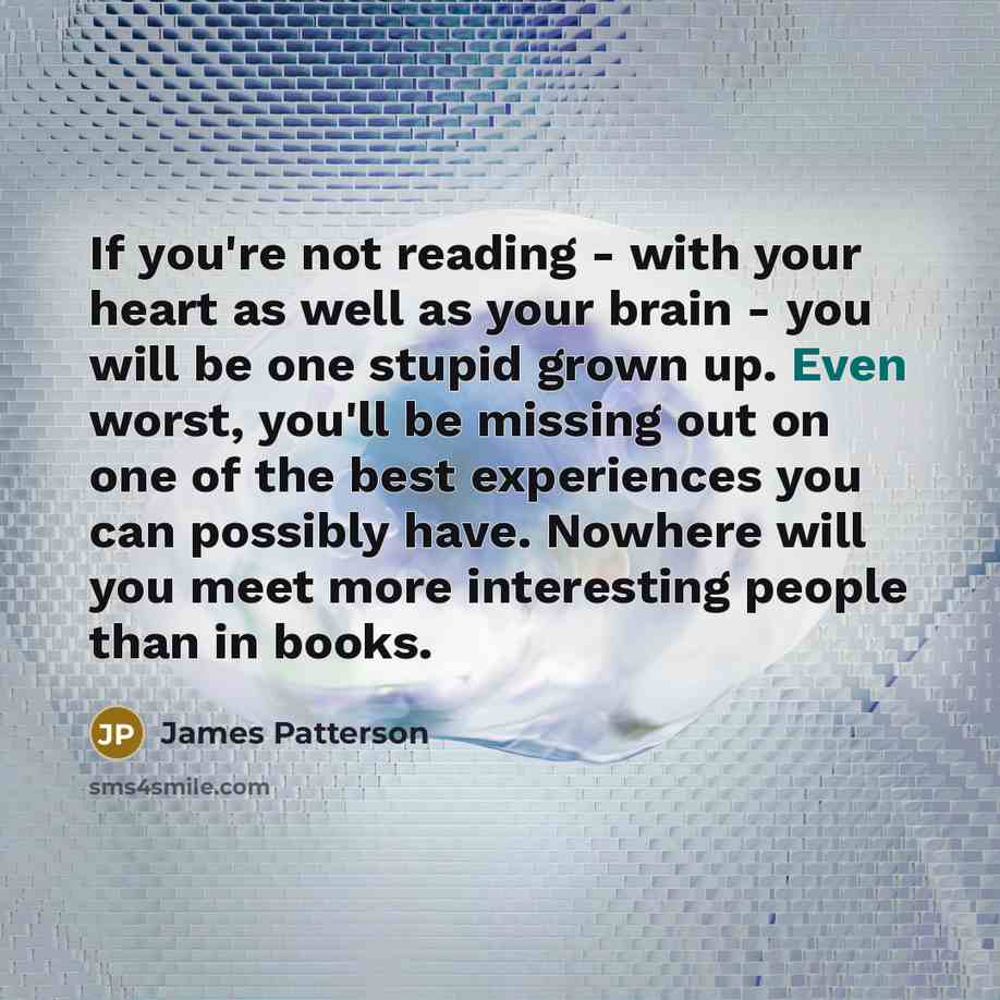 “If you're not reading - with your heart as well…” quote by James Patterson