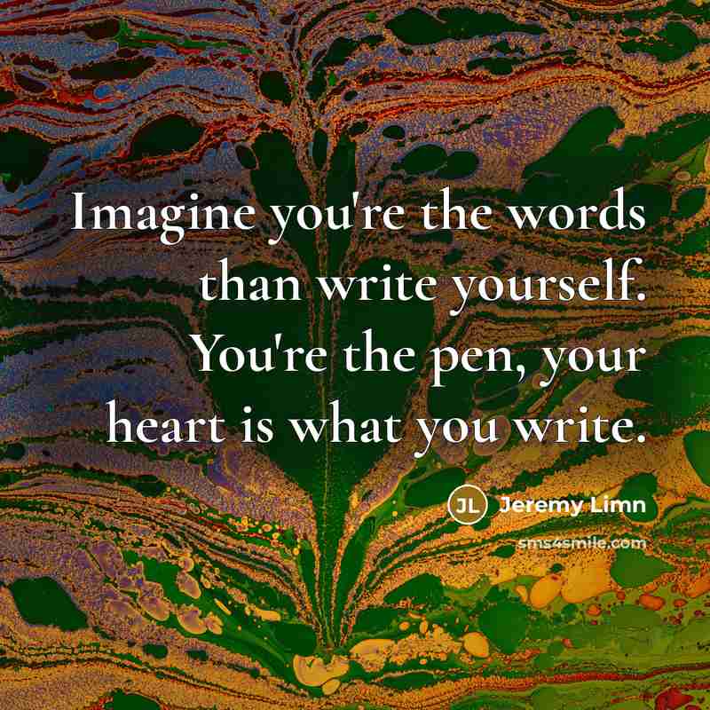 “Imagine you're the words than write yourself. You're the pen,…” quote by Jeremy Limn