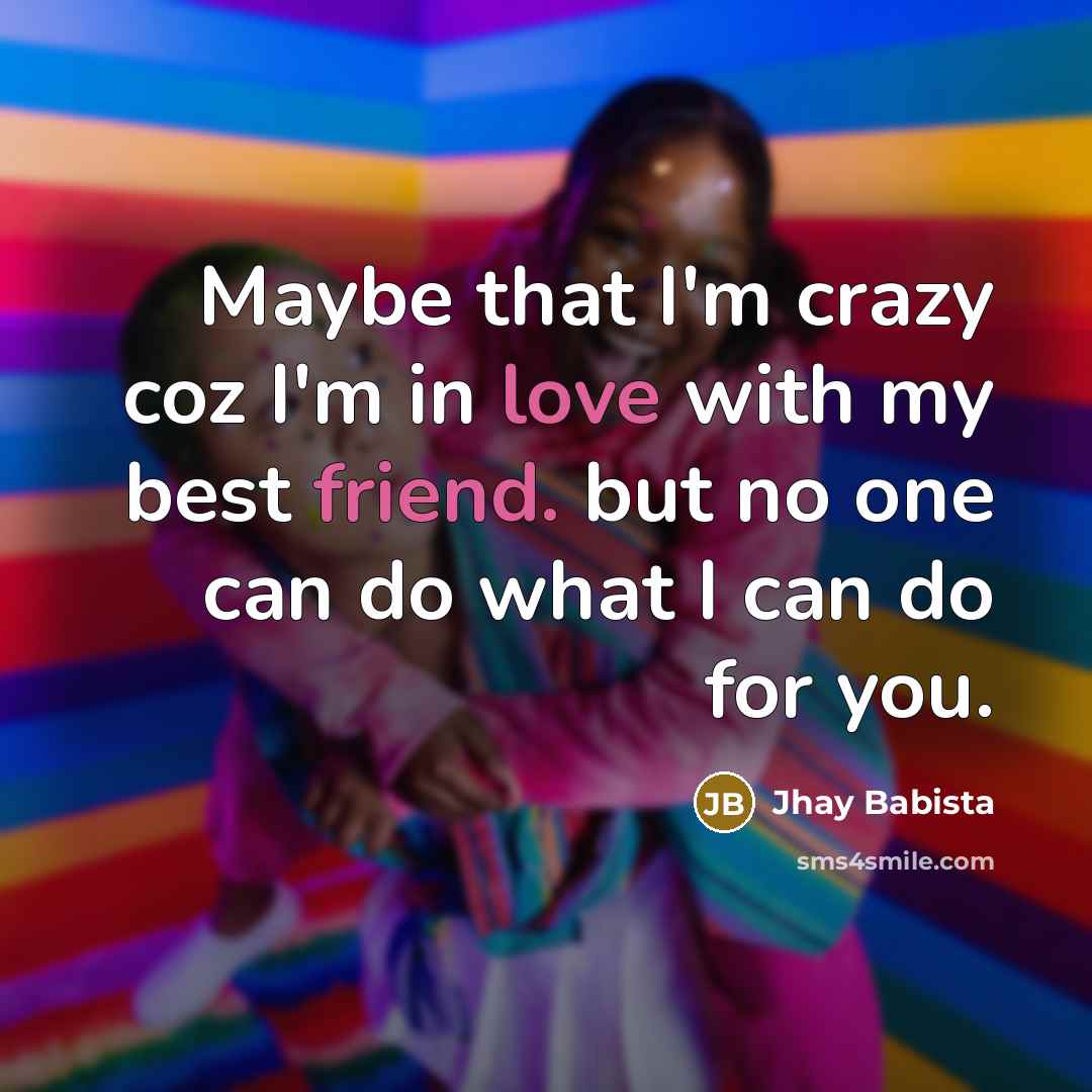 “Maybe that I'm crazy coz I'm in love with my…” quote by Jhay Babista