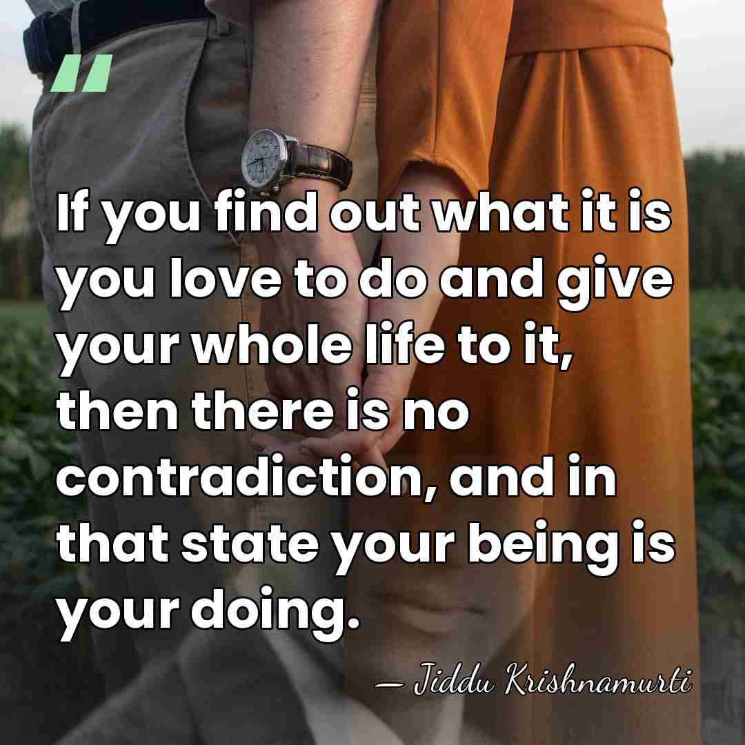 If you find out what it is you love to do and&hellip; - Jiddu Krishnamurti