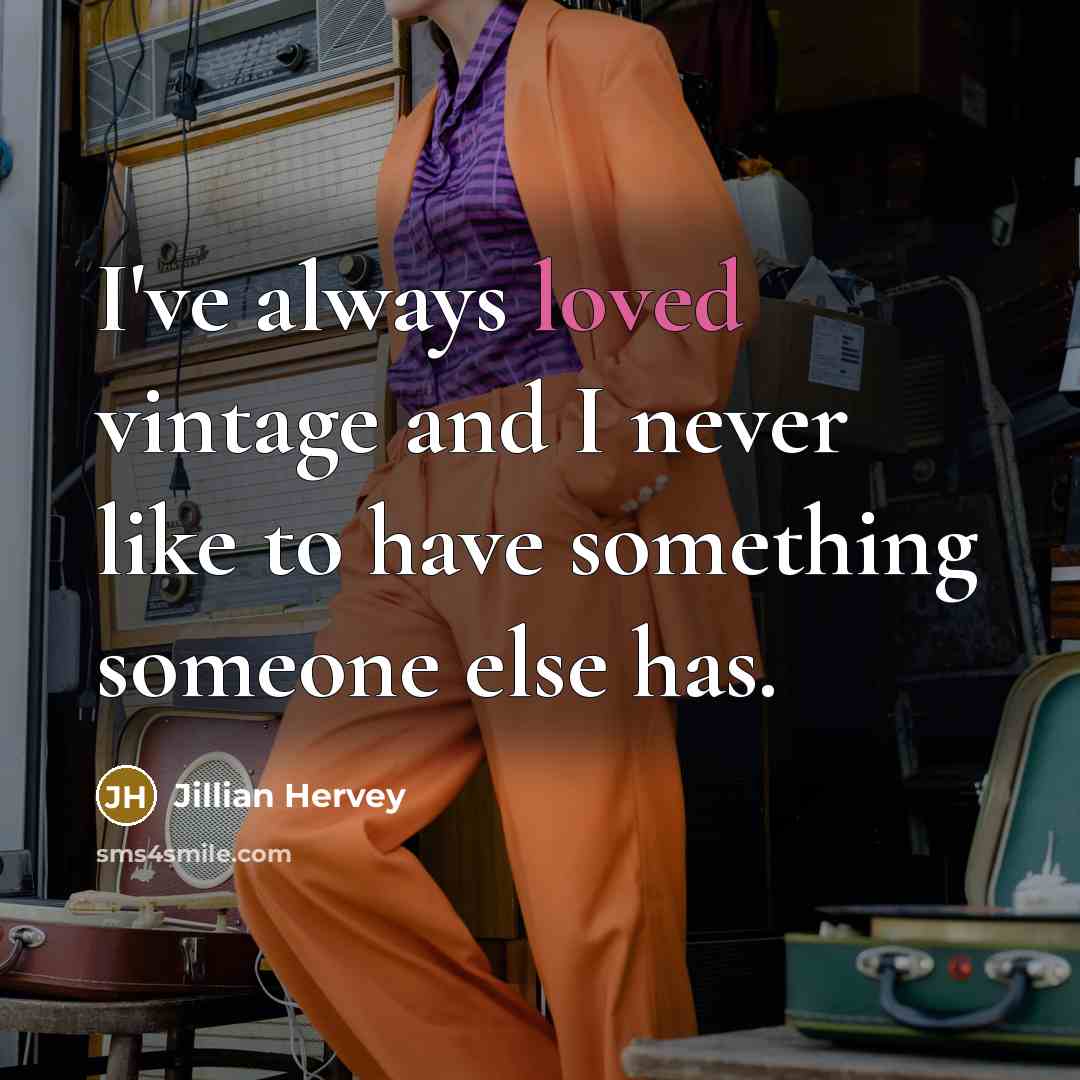 “I've always loved vintage and I never like to have…” quote by Jillian Hervey