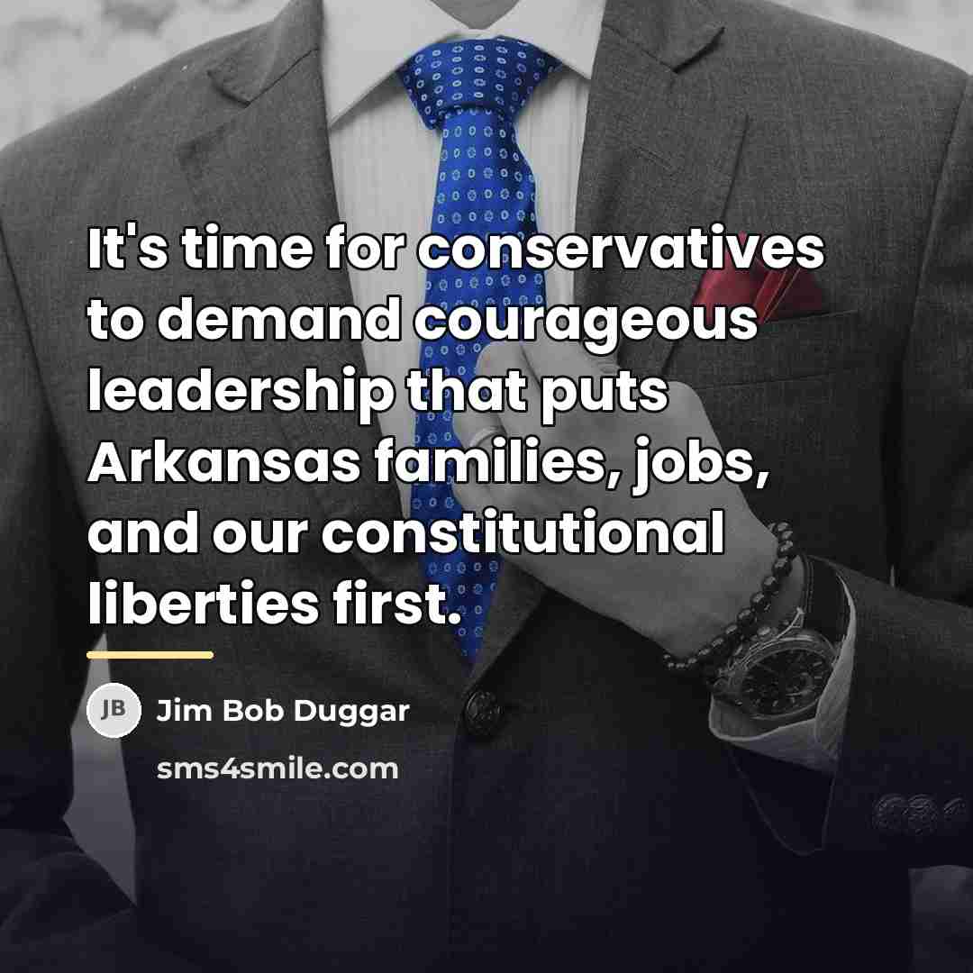 “It's time for conservatives to demand courageous leadership that puts…” quote by Jim Bob Duggar