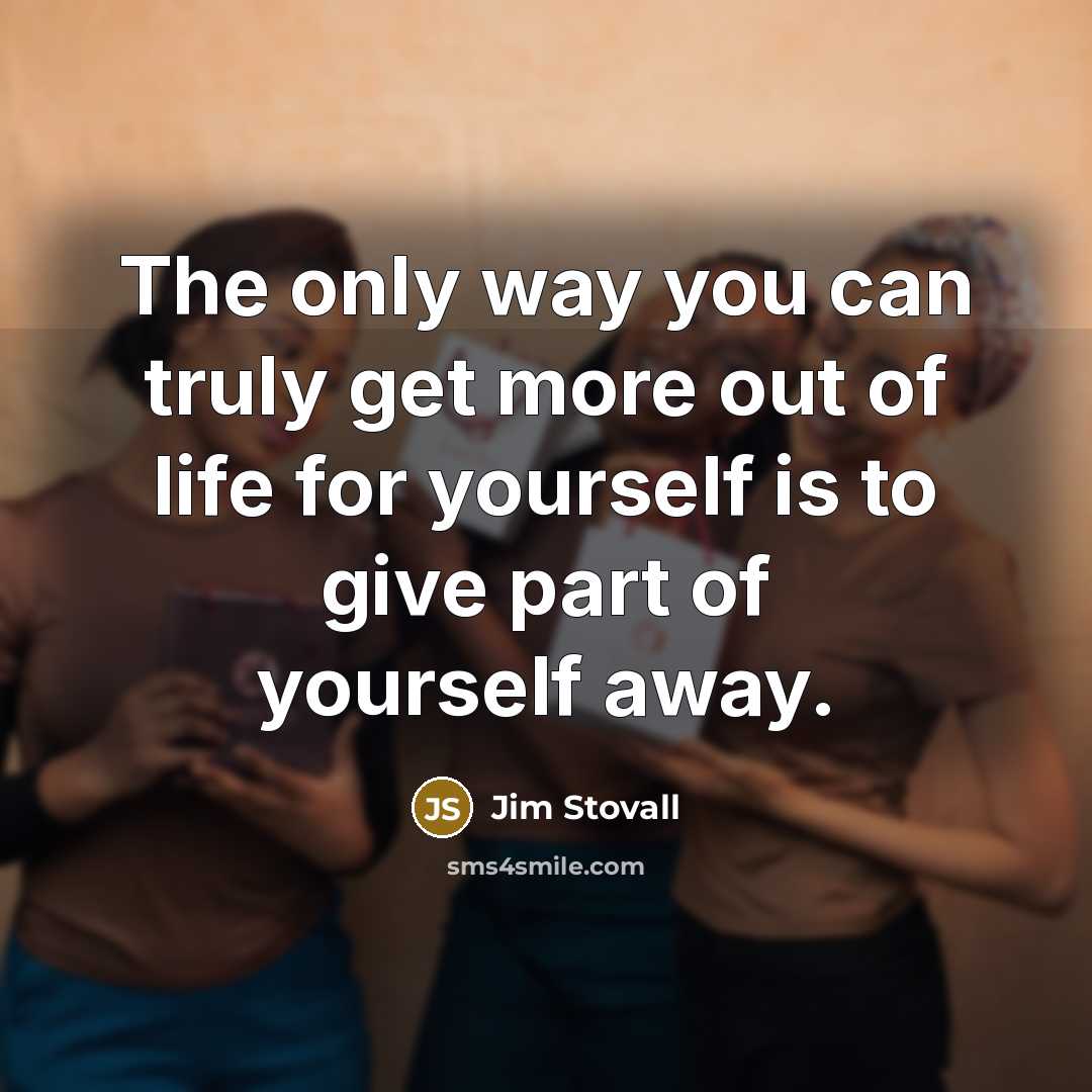 “The only way you can truly get more out of…” quote by Jim Stovall