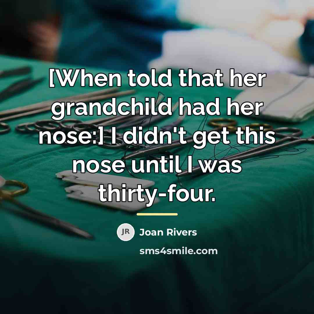 “[When told that her grandchild had her nose:] I didn't…” quote by Joan Rivers