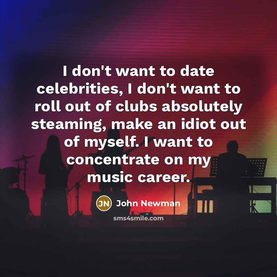 “I don't want to date celebrities, I don't want to…” quote by John Newman