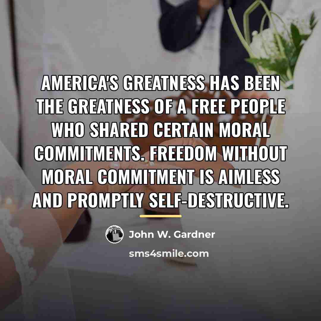 “America's greatness has been the greatness of a free people…” quote by John W. Gardner