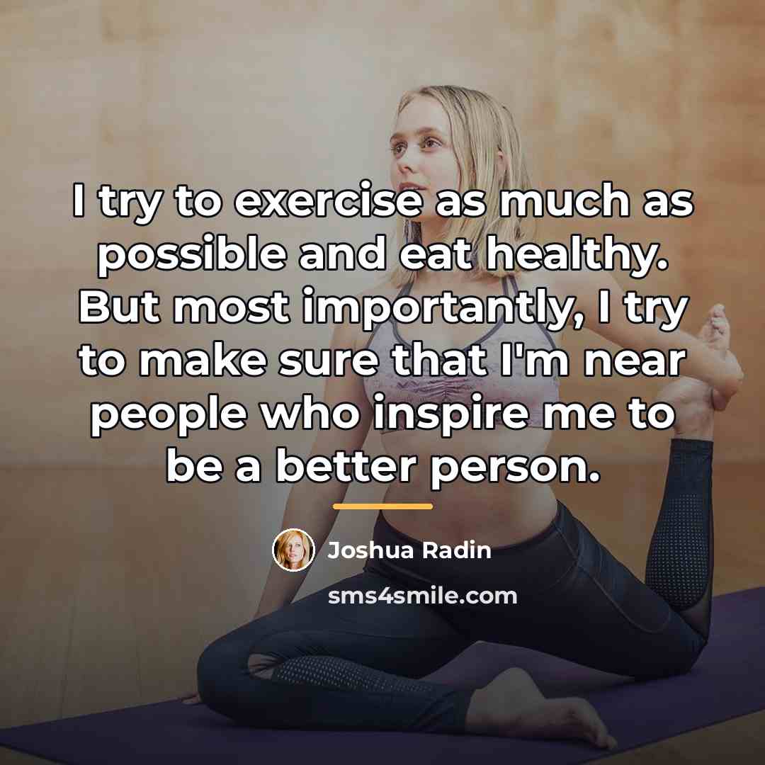 “I try to exercise as much as possible and eat…” quote by Joshua Radin