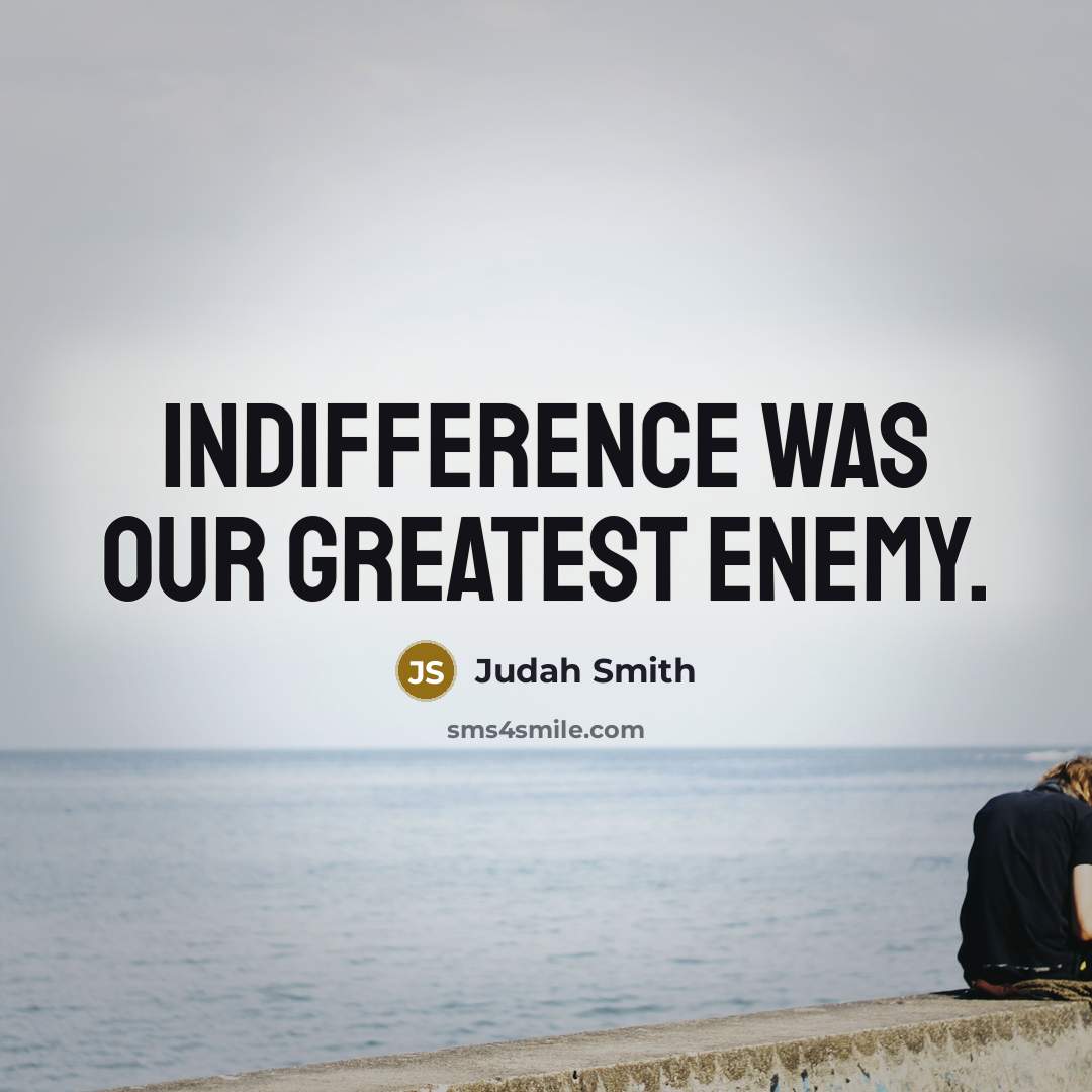 “Indifference was our greatest enemy.…” quote by Judah Smith