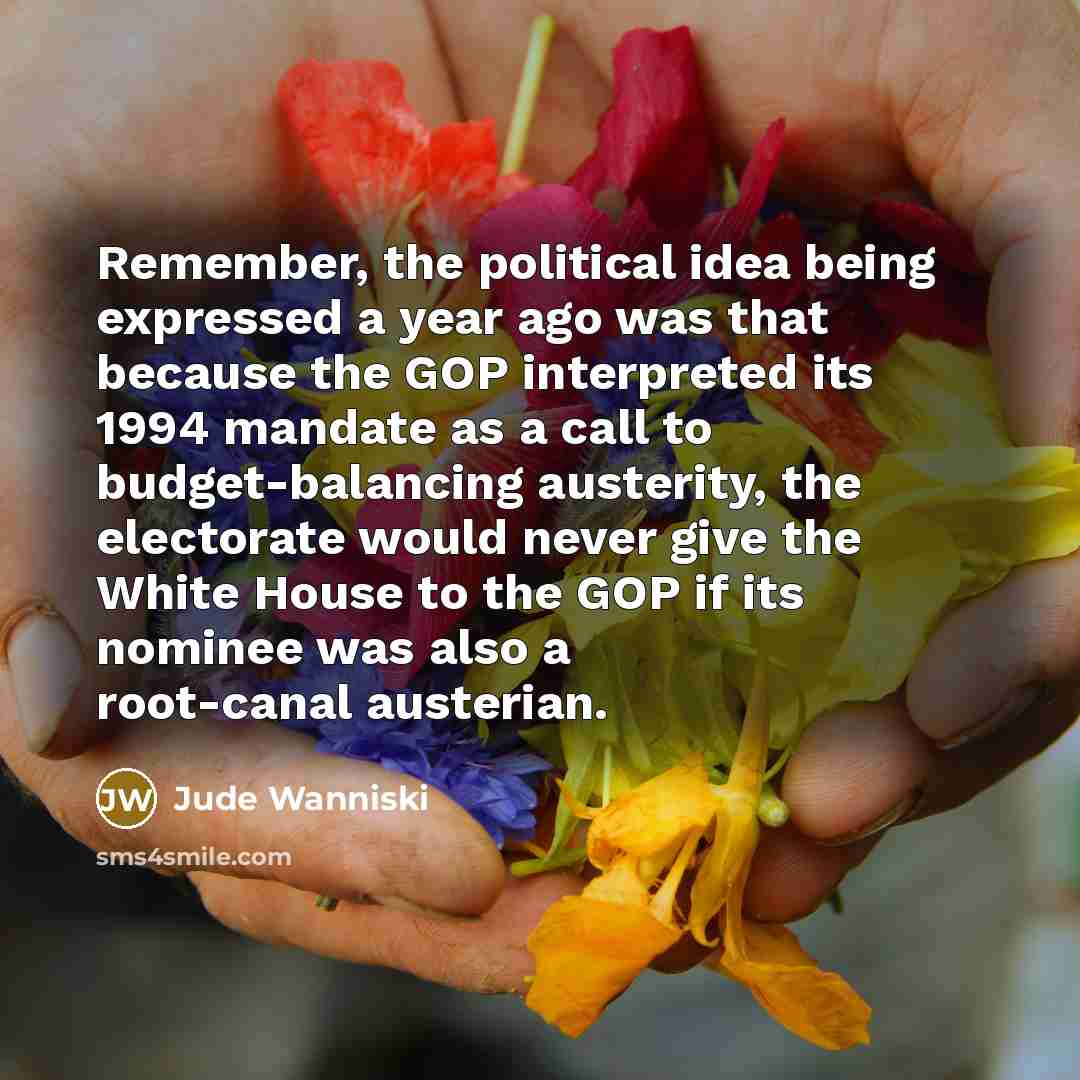 “Remember, the political idea being expressed a year ago was…” quote by Jude Wanniski