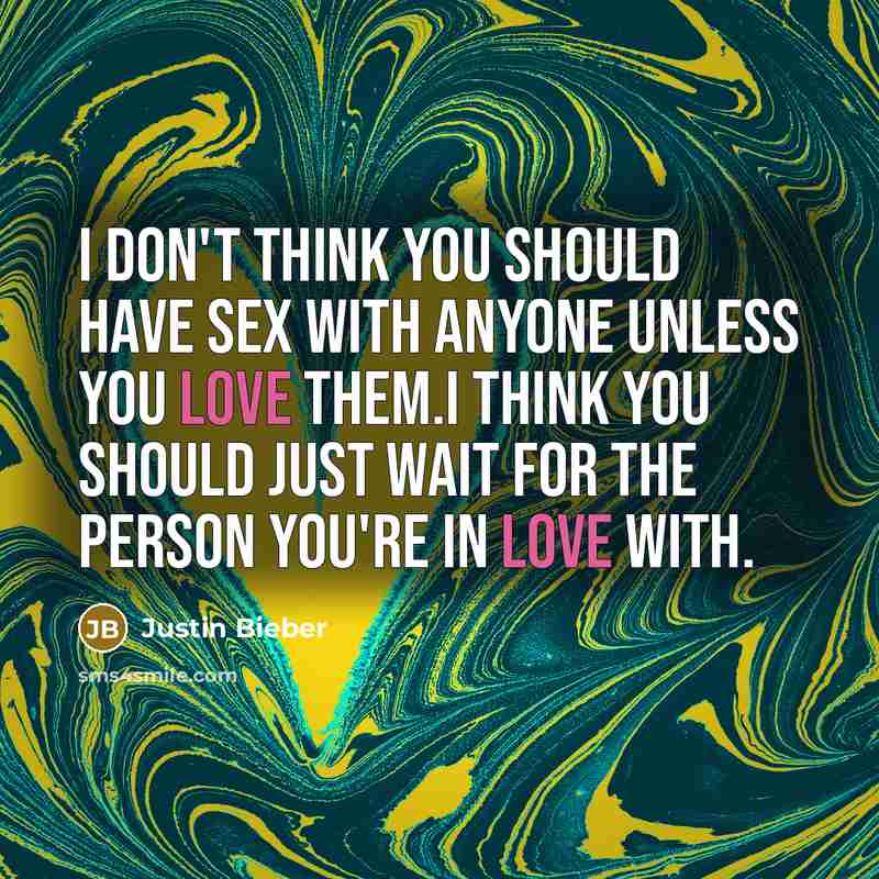 “I don't think you should have sex with anyone unless…” quote by Justin Bieber
