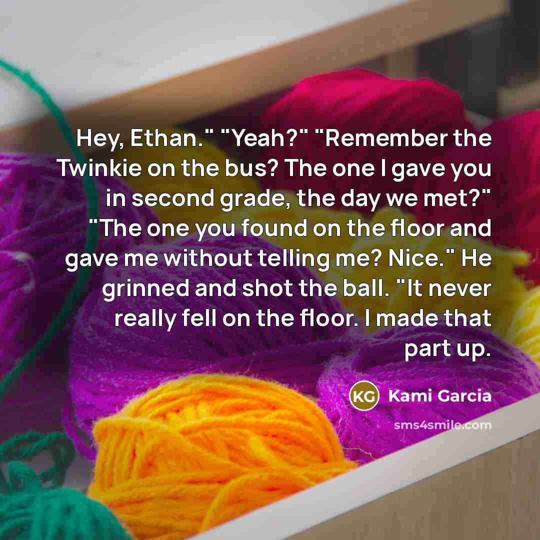 “Hey, Ethan." "Yeah?" "Remember the Twinkie on the bus? The…” quote by Kami Garcia