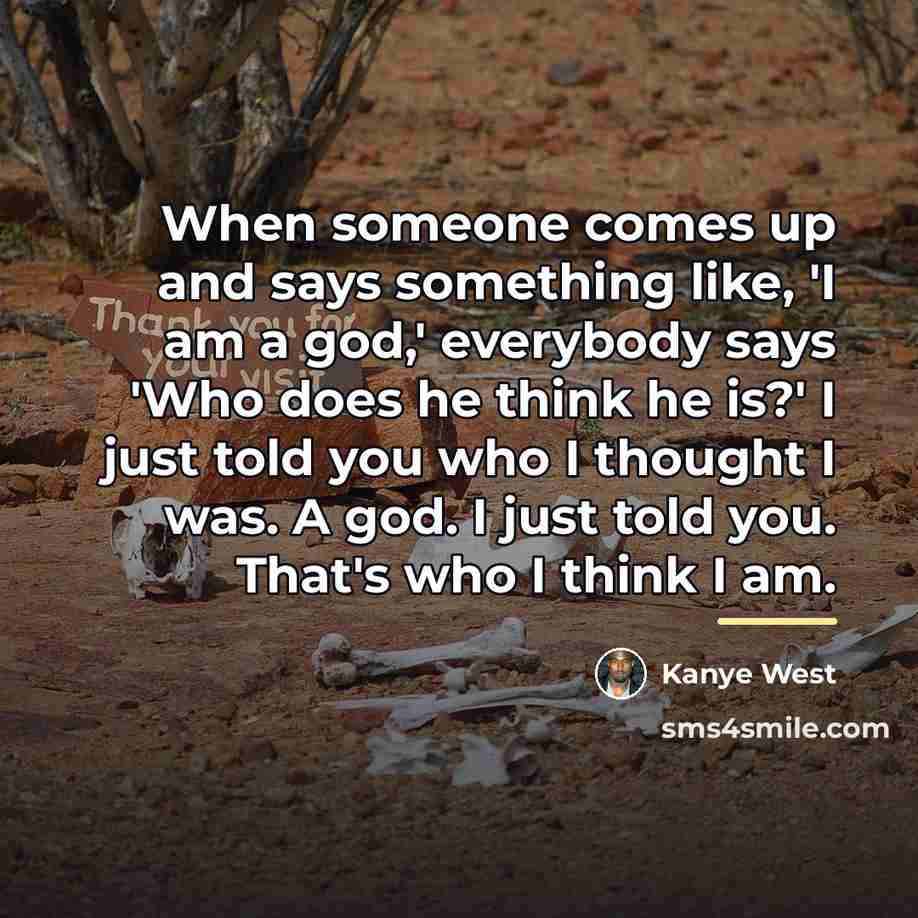 “When someone comes up and says something like, 'I am…” quote by Kanye West