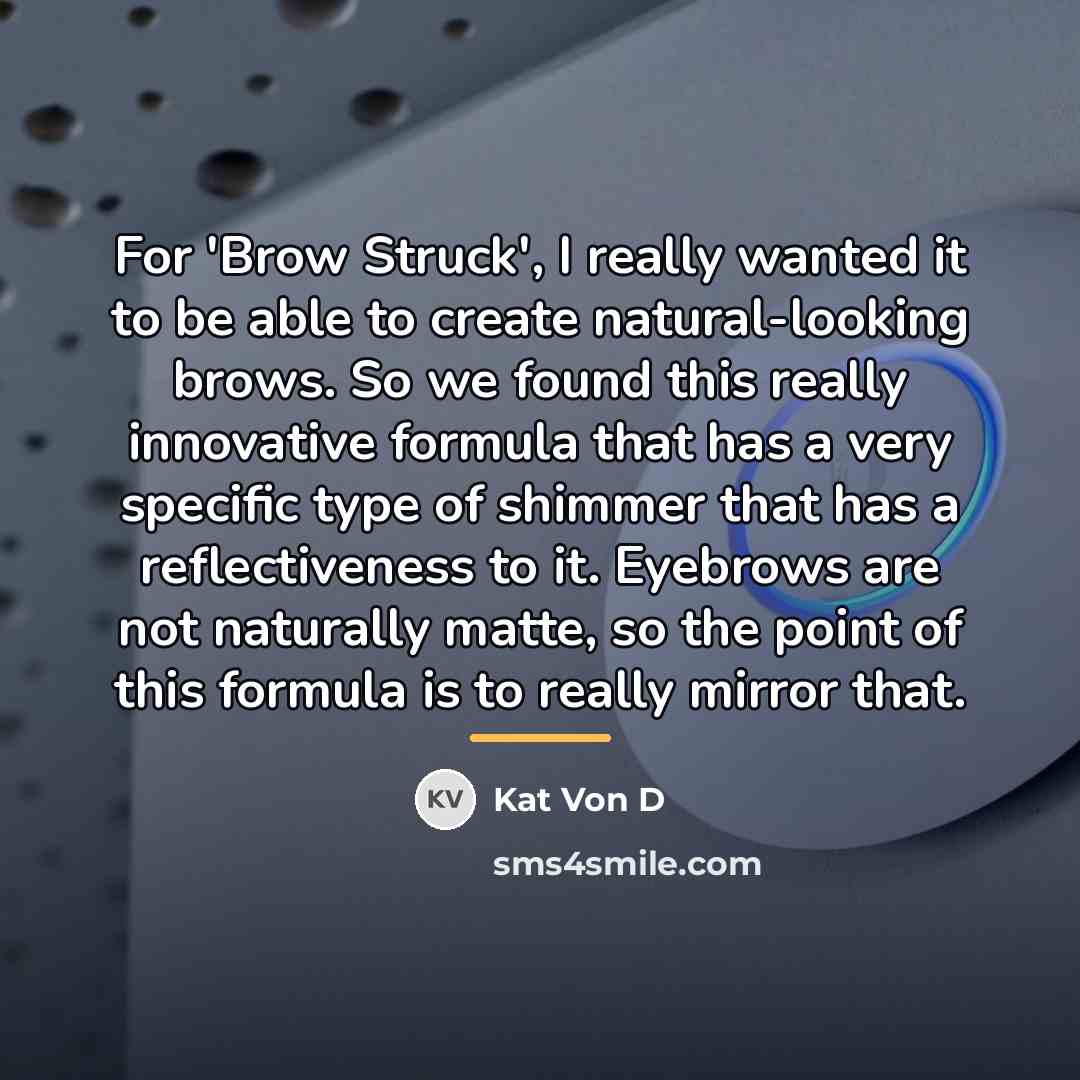 “For 'Brow Struck', I really wanted it to be able…” quote by Kat Von D