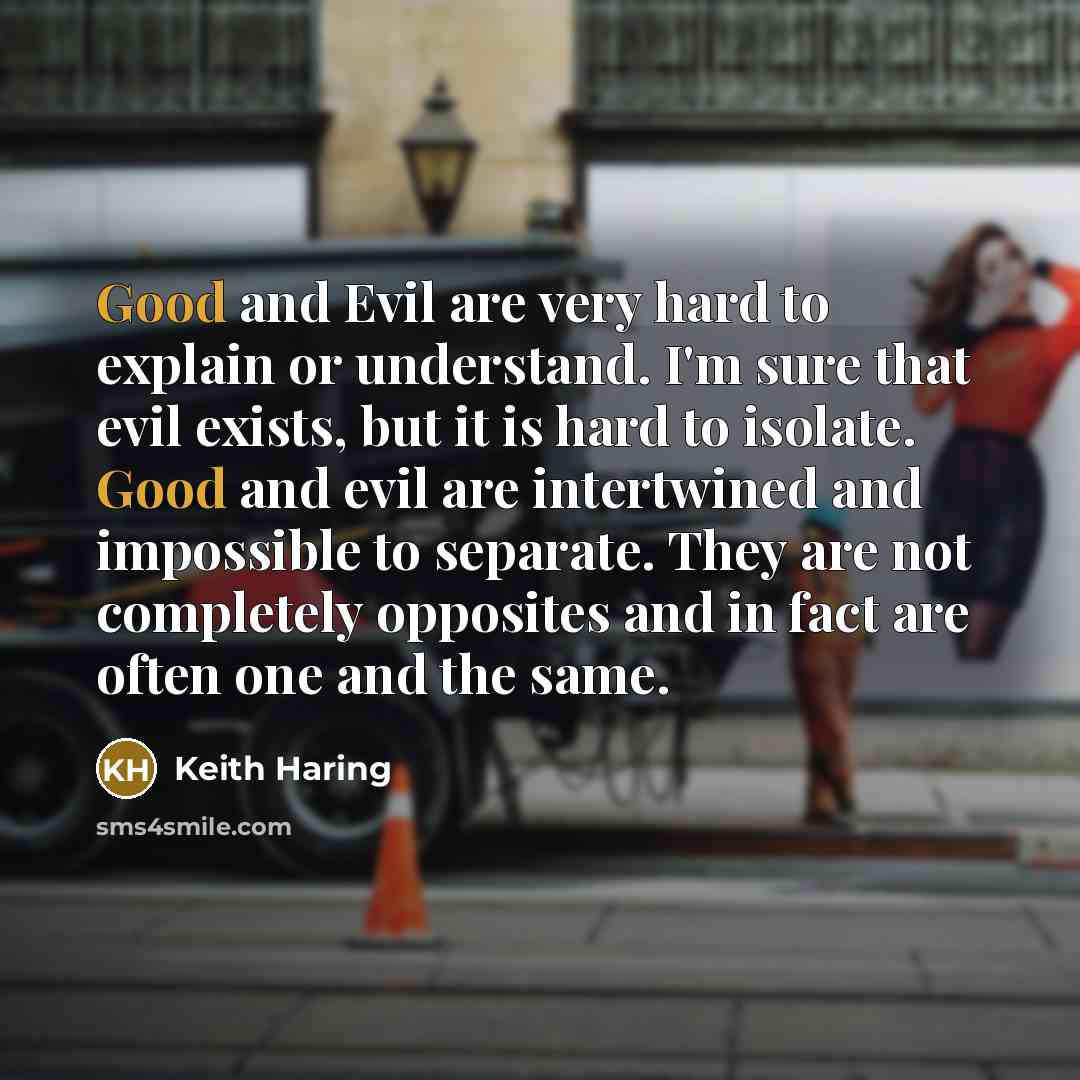 “Good and Evil are very hard to explain or understand.…” quote by Keith Haring